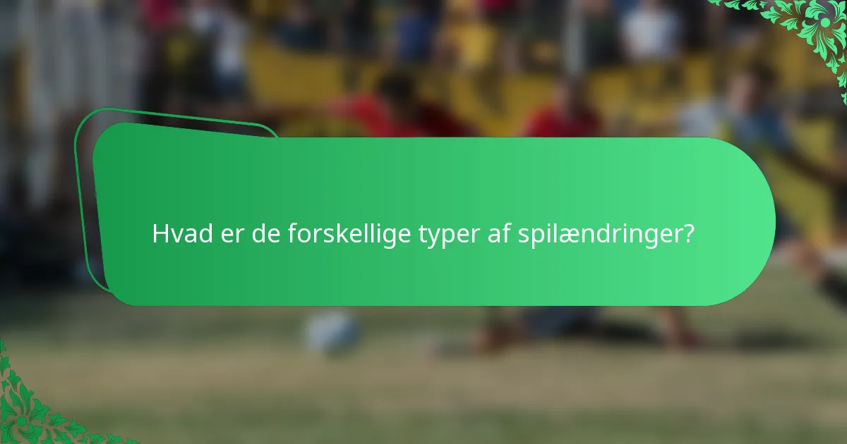 Hvad er de forskellige typer af spilændringer?