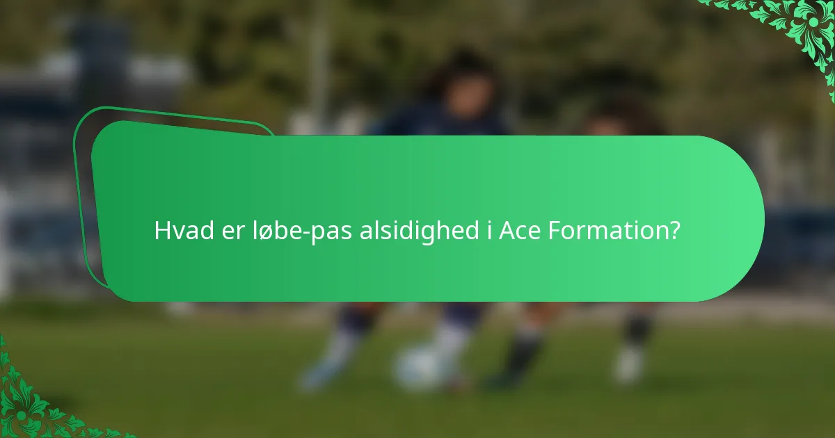 Hvad er løbe-pas alsidighed i Ace Formation?