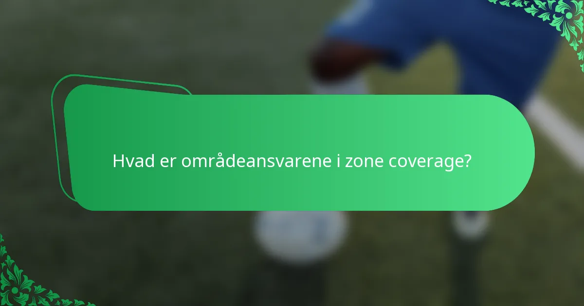Hvad er områdeansvarene i zone coverage?