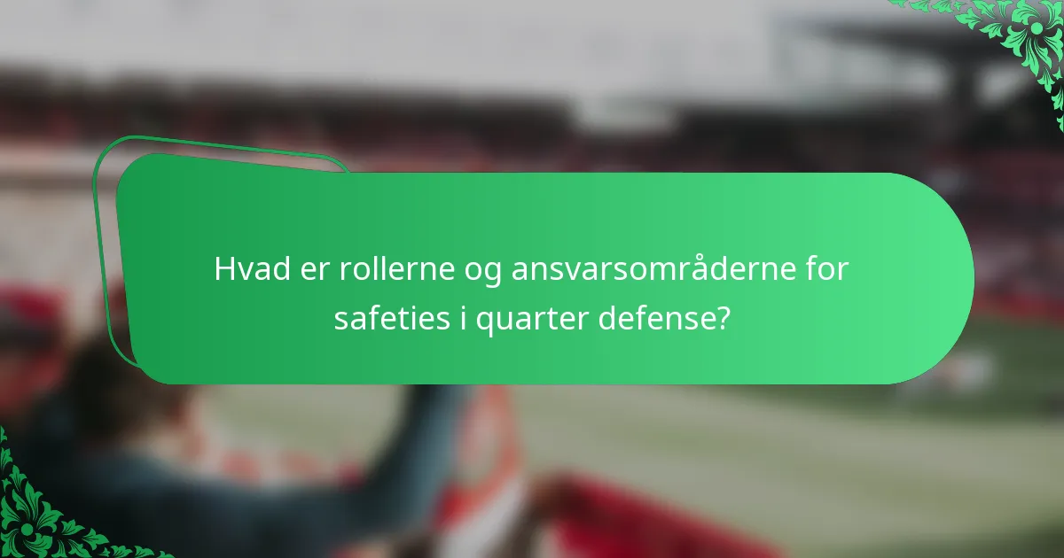 Hvad er rollerne og ansvarsområderne for safeties i quarter defense?