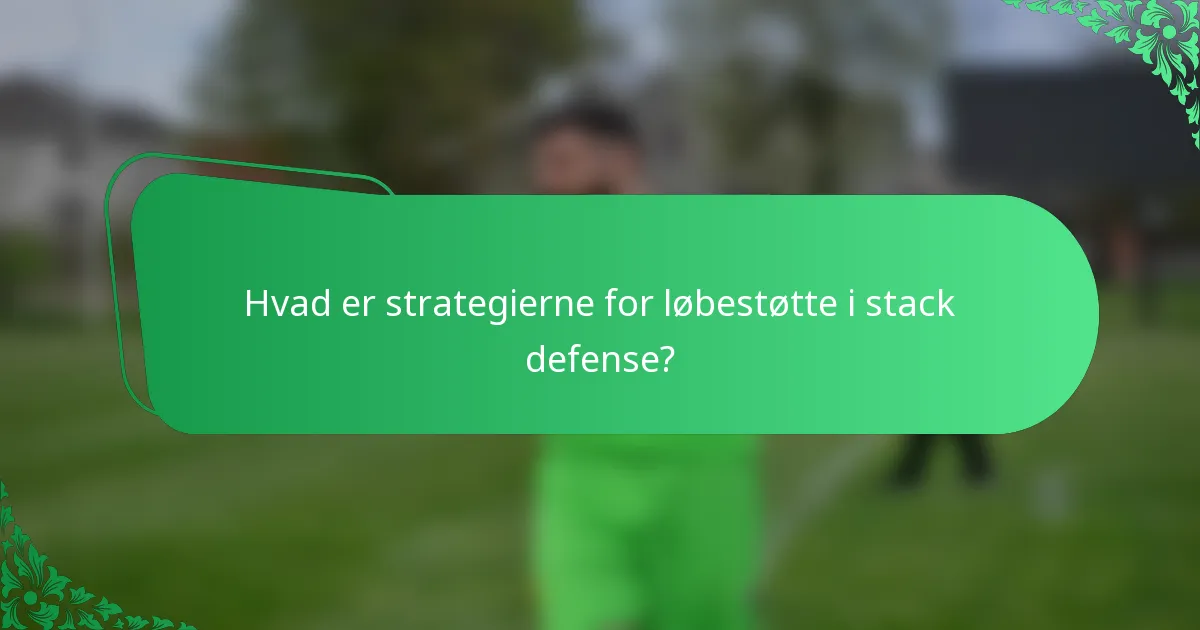 Hvad er strategierne for løbestøtte i stack defense?