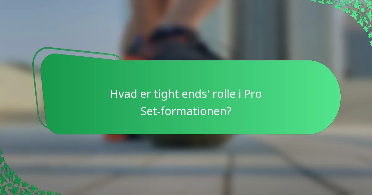 Hvad er tight ends' rolle i Pro Set-formationen?