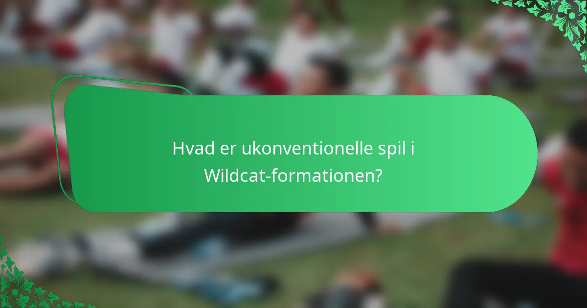 Hvad er ukonventionelle spil i Wildcat-formationen?