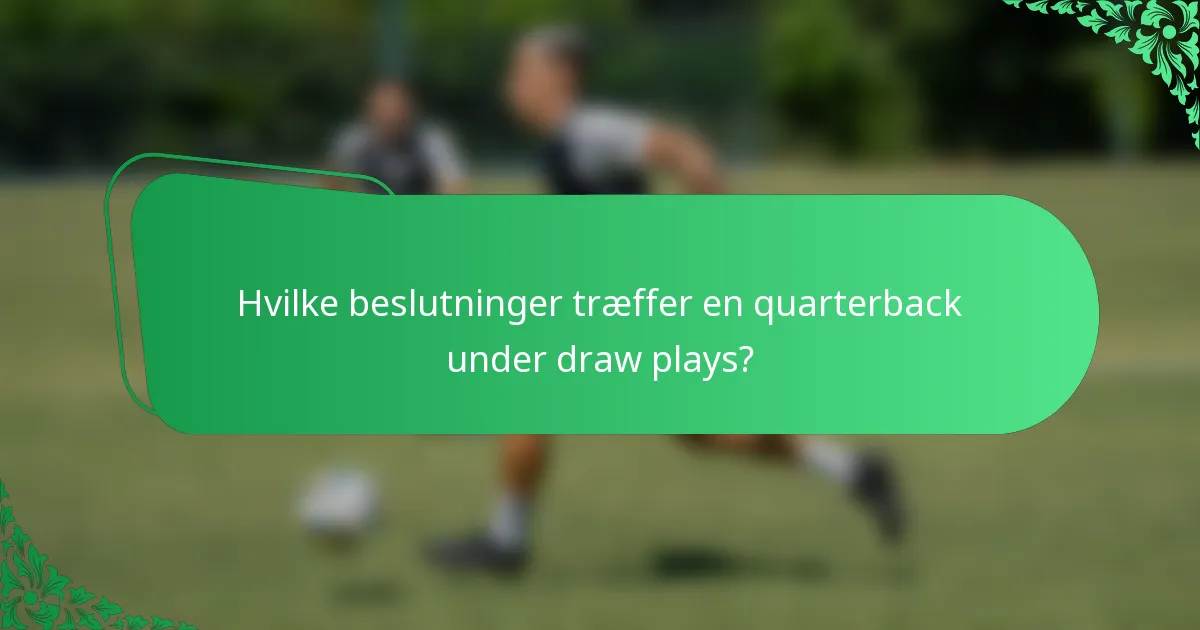 Hvilke beslutninger træffer en quarterback under draw plays?