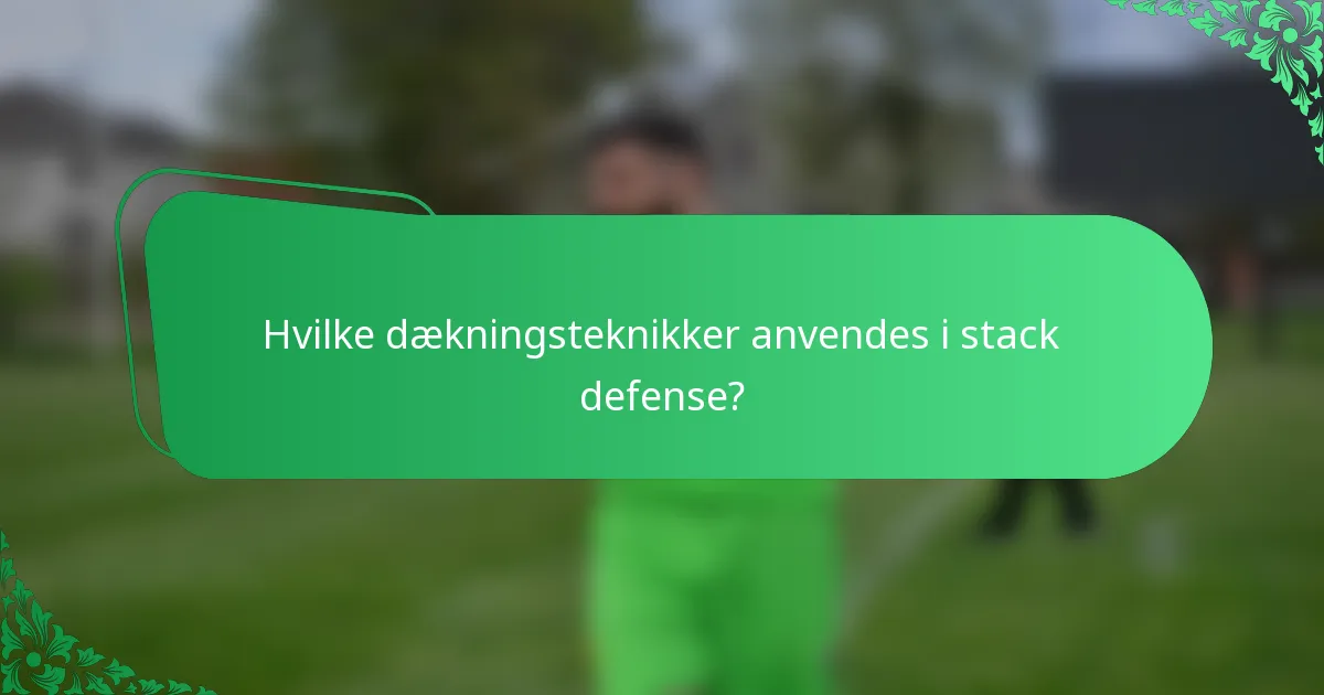 Hvilke dækningsteknikker anvendes i stack defense?