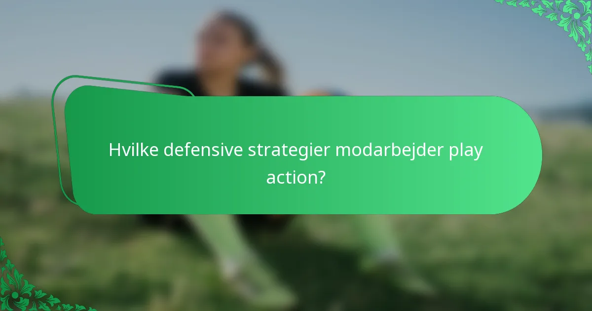 Hvilke defensive strategier modarbejder play action?