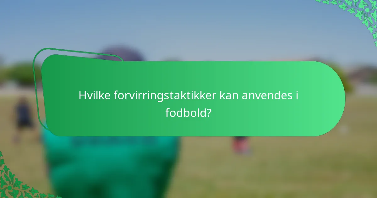 Hvilke forvirringstaktikker kan anvendes i fodbold?