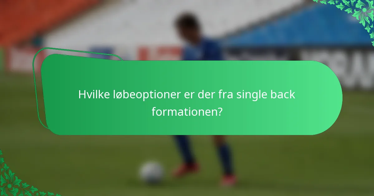 Hvilke løbeoptioner er der fra single back formationen?
