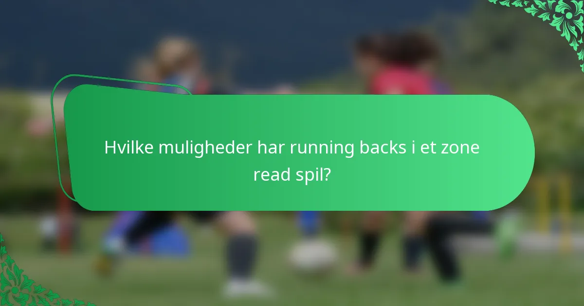 Hvilke muligheder har running backs i et zone read spil?