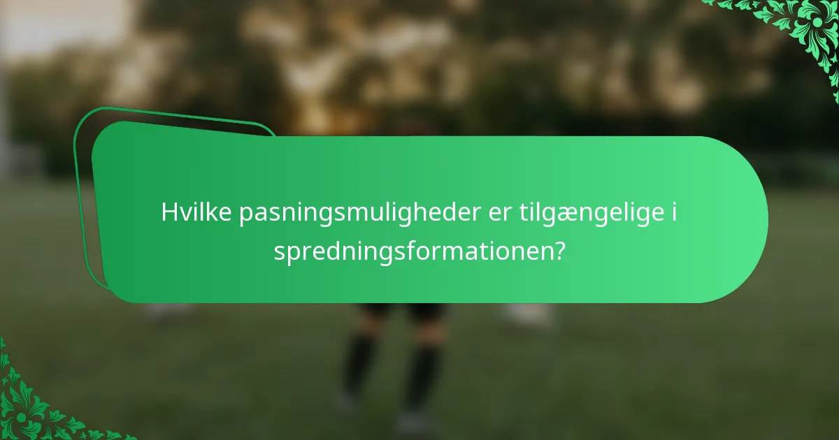 Hvilke pasningsmuligheder er tilgængelige i spredningsformationen?