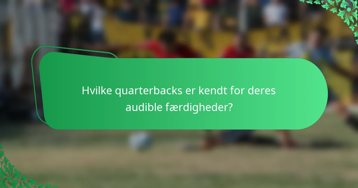 Hvilke quarterbacks er kendt for deres audible færdigheder?
