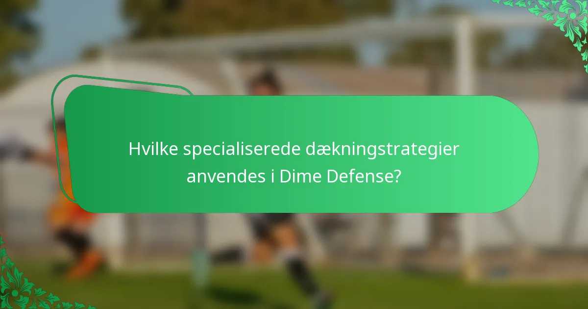 Hvilke specialiserede dækningstrategier anvendes i Dime Defense?