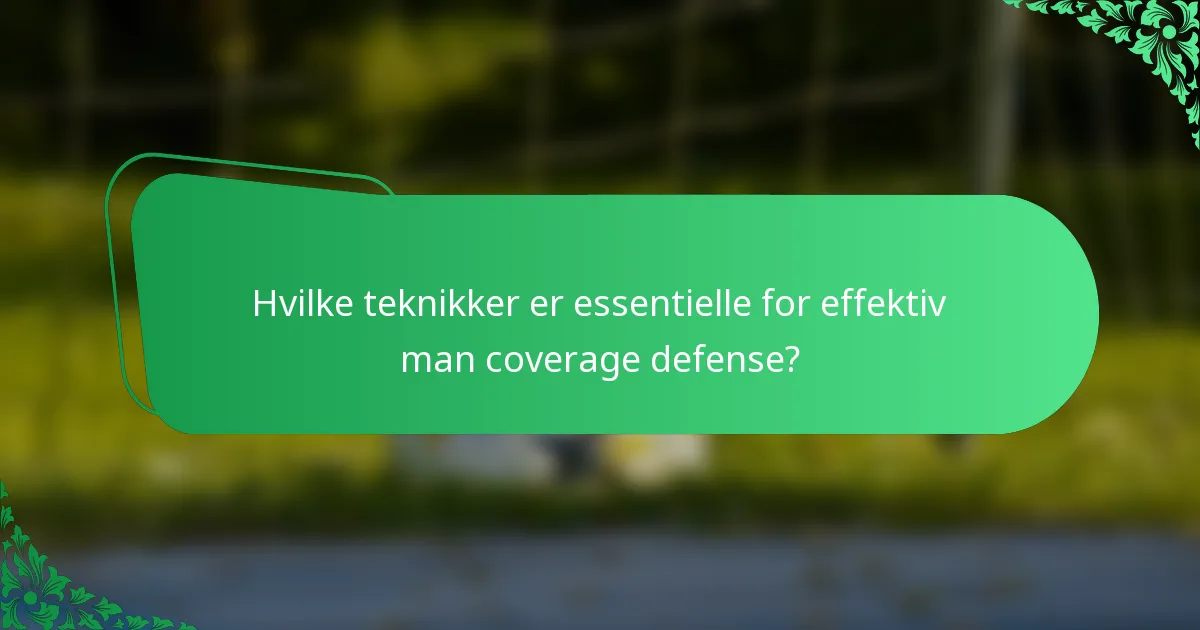Hvilke teknikker er essentielle for effektiv man coverage defense?