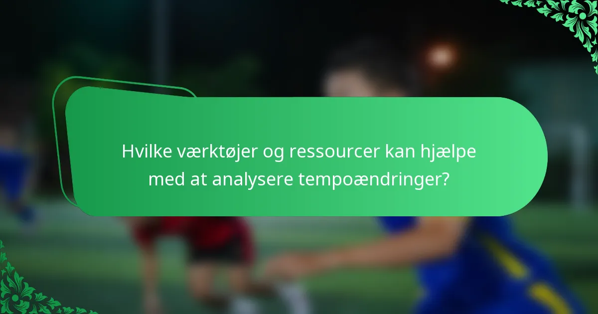 Hvilke værktøjer og ressourcer kan hjælpe med at analysere tempoændringer?
