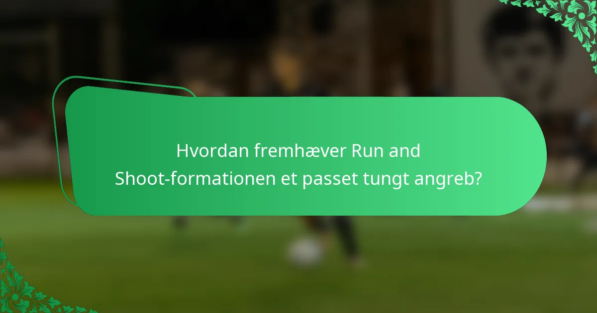 Hvordan fremhæver Run and Shoot-formationen et passet tungt angreb?