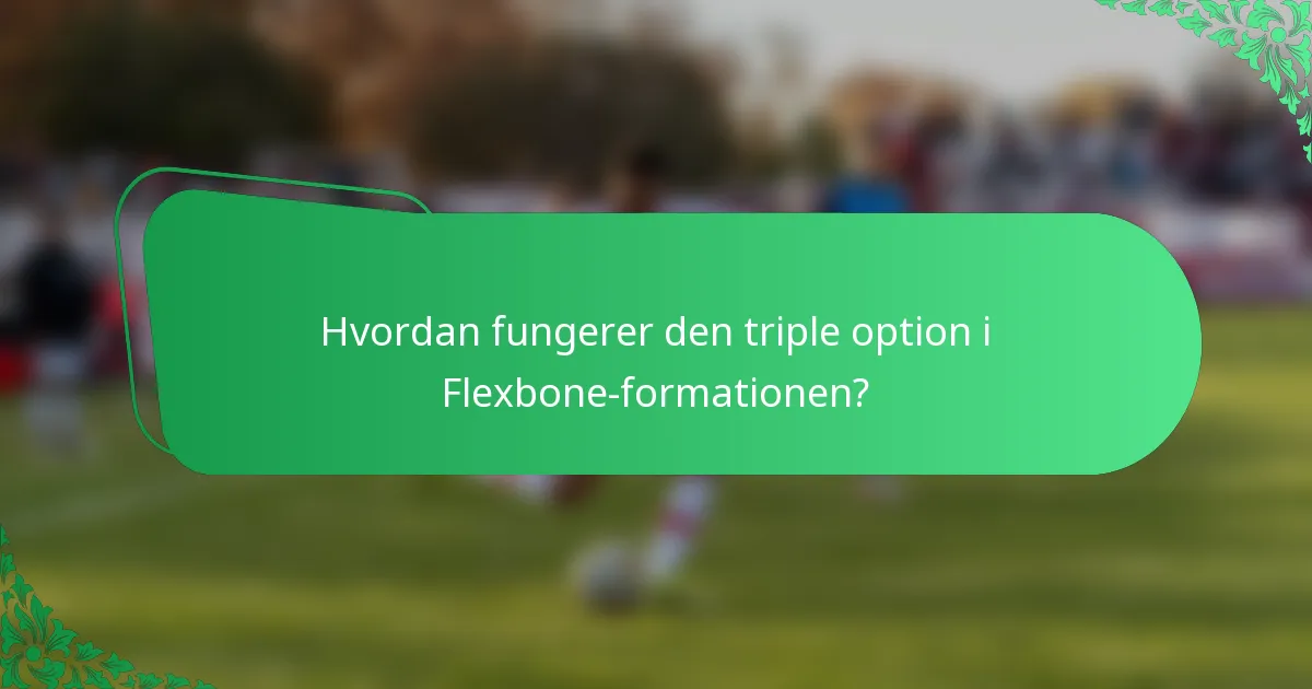 Hvordan fungerer den triple option i Flexbone-formationen?