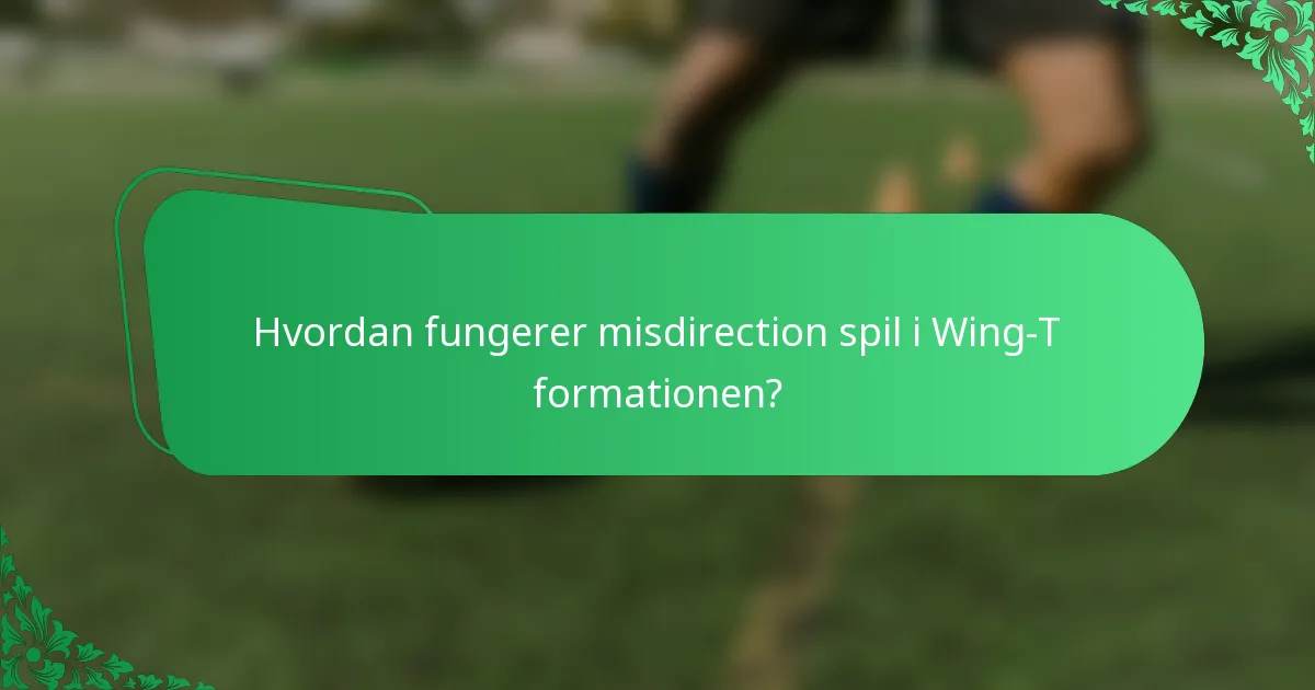 Hvordan fungerer misdirection spil i Wing-T formationen?