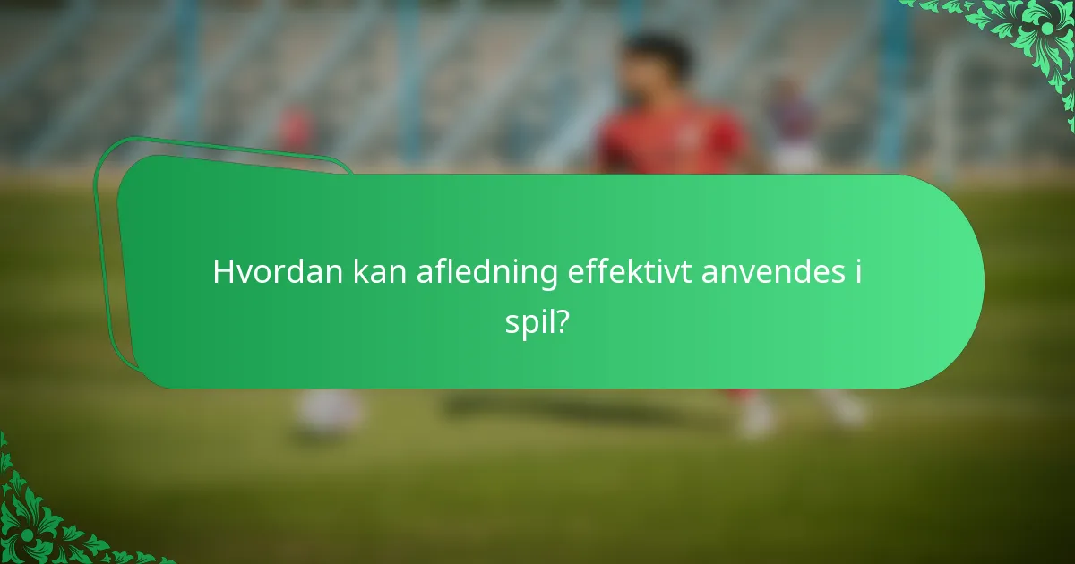 Hvordan kan afledning effektivt anvendes i spil?