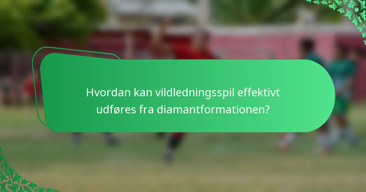 Hvordan kan vildledningsspil effektivt udføres fra diamantformationen?