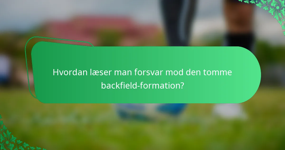 Hvordan læser man forsvar mod den tomme backfield-formation?