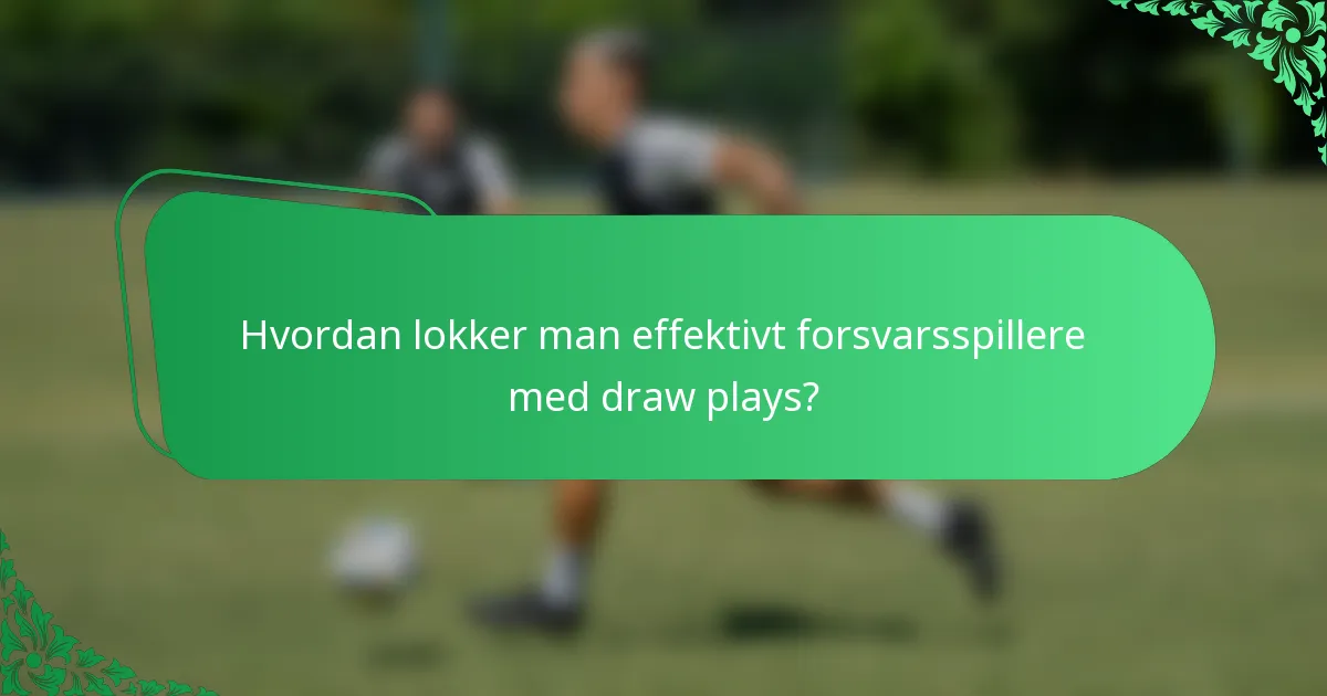 Hvordan lokker man effektivt forsvarsspillere med draw plays?