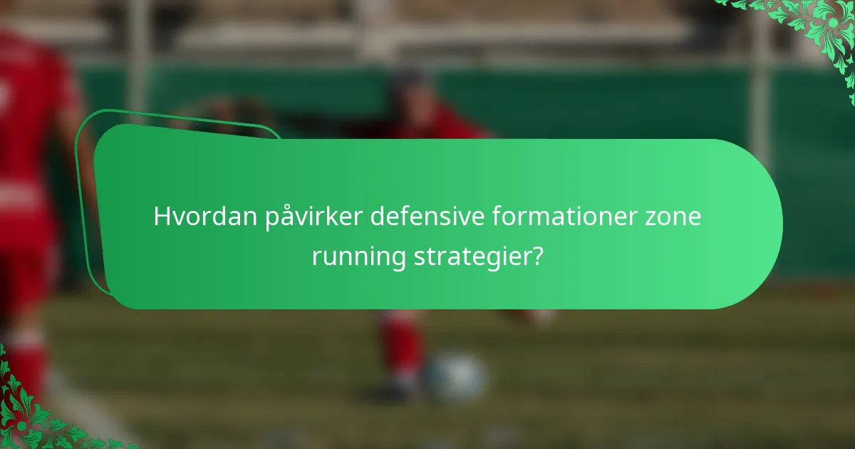 Hvordan påvirker defensive formationer zone running strategier?