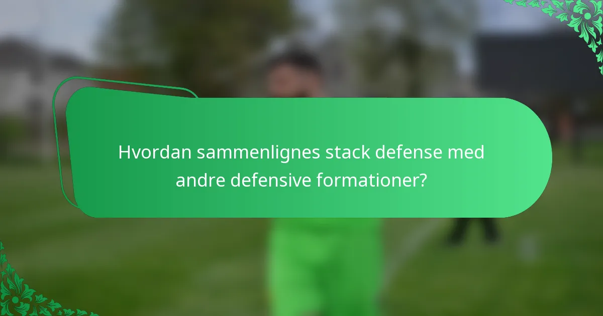 Hvordan sammenlignes stack defense med andre defensive formationer?