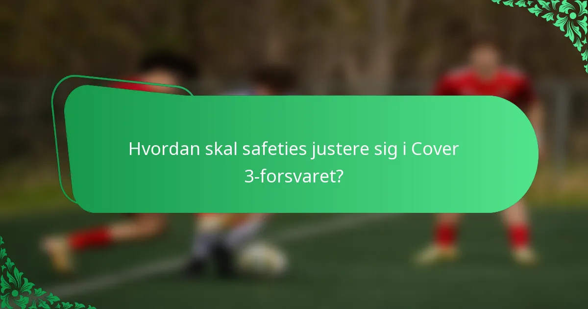 Hvordan skal safeties justere sig i Cover 3-forsvaret?
