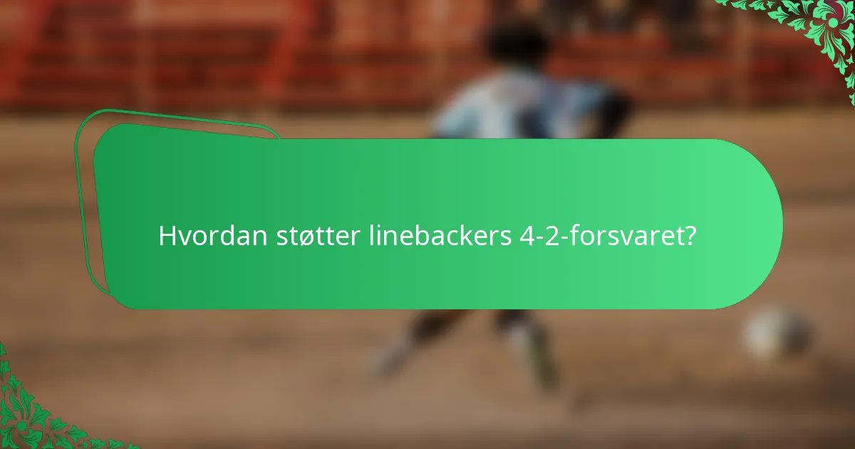 Hvordan støtter linebackers 4-2-forsvaret?