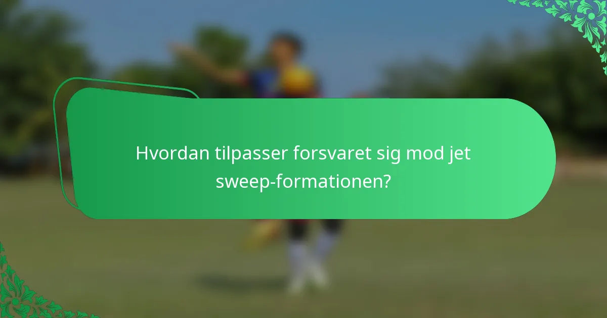 Hvordan tilpasser forsvaret sig mod jet sweep-formationen?