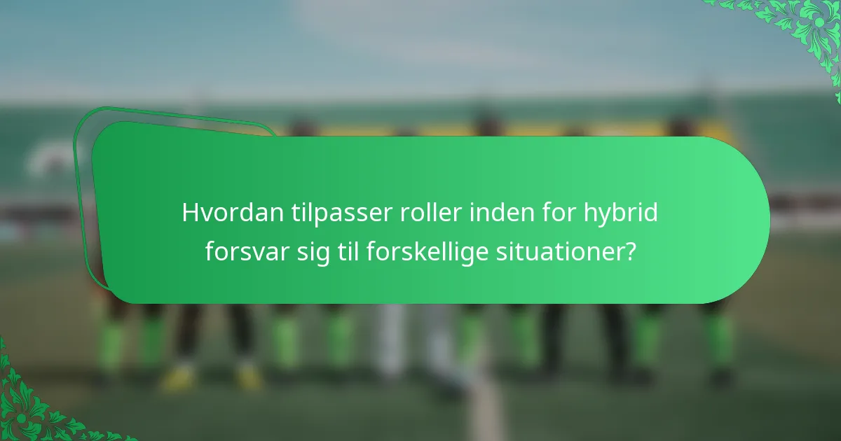 Hvordan tilpasser roller inden for hybrid forsvar sig til forskellige situationer?
