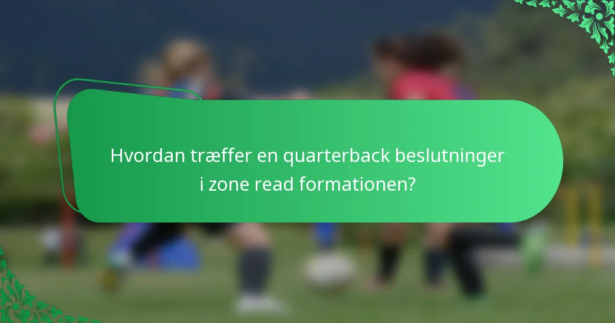 Hvordan træffer en quarterback beslutninger i zone read formationen?