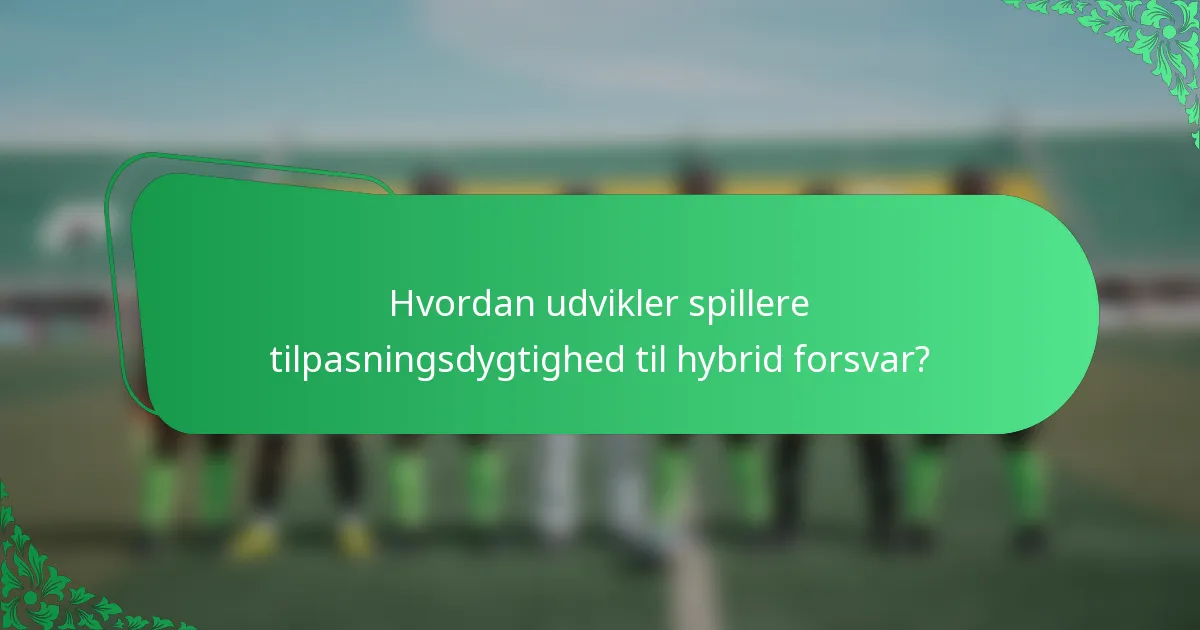 Hvordan udvikler spillere tilpasningsdygtighed til hybrid forsvar?