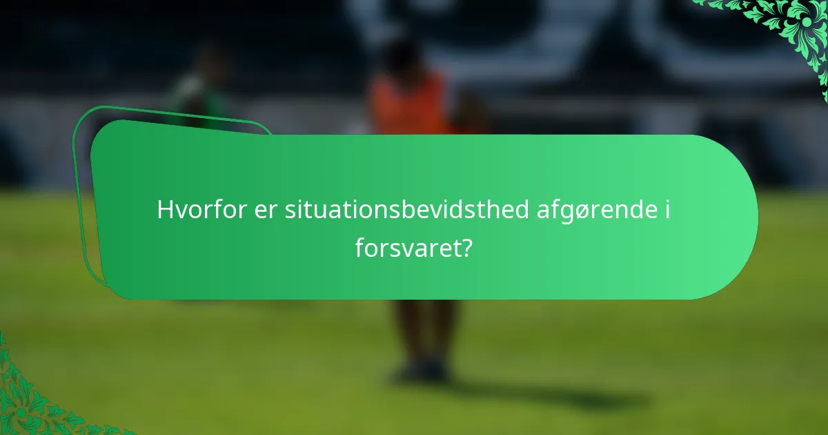 Hvorfor er situationsbevidsthed afgørende i forsvaret?