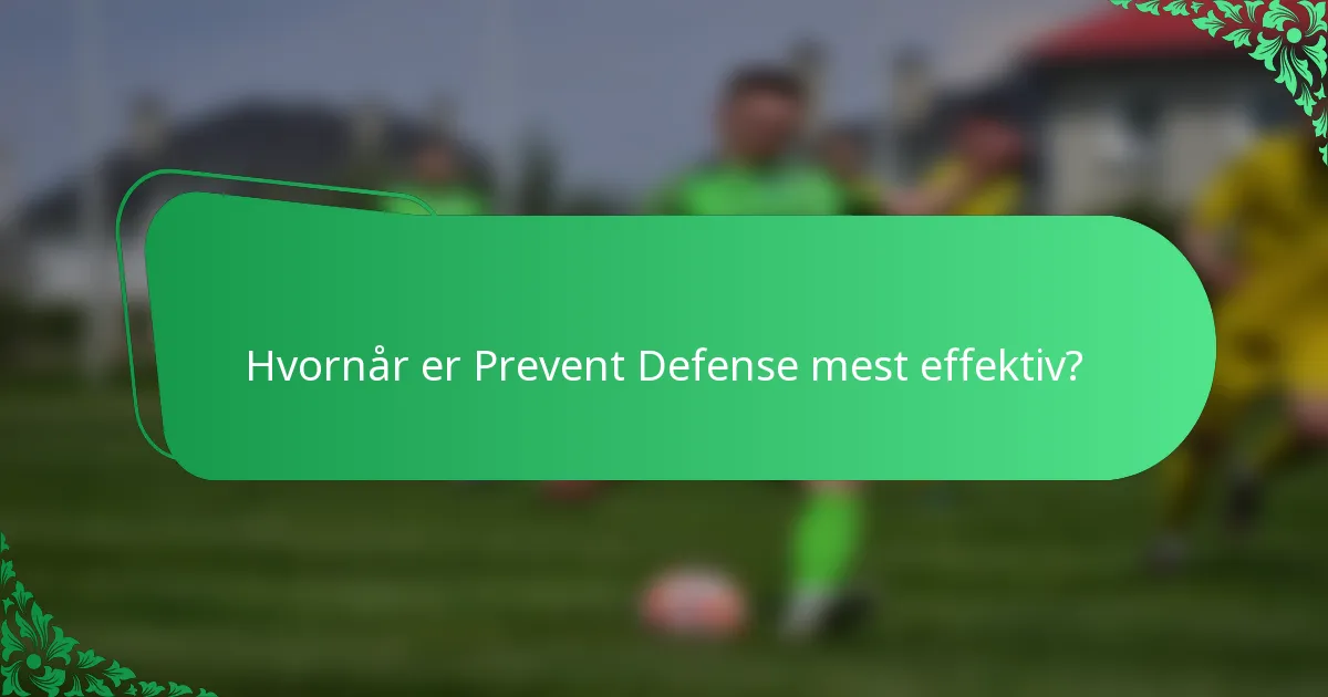 Hvornår er Prevent Defense mest effektiv?